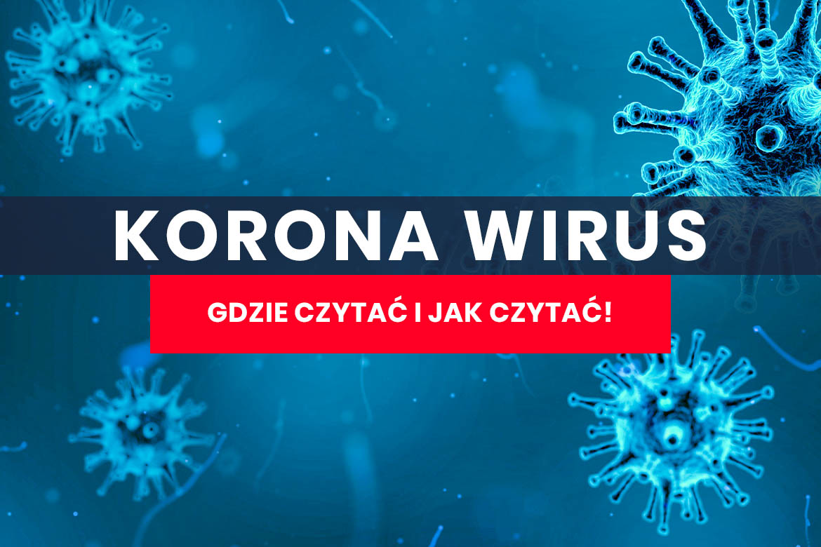 Koronawirus - Jak czytać i gdzie szukać informacji !!!